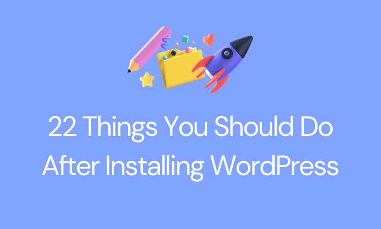 Things To Do After Installing WordPress