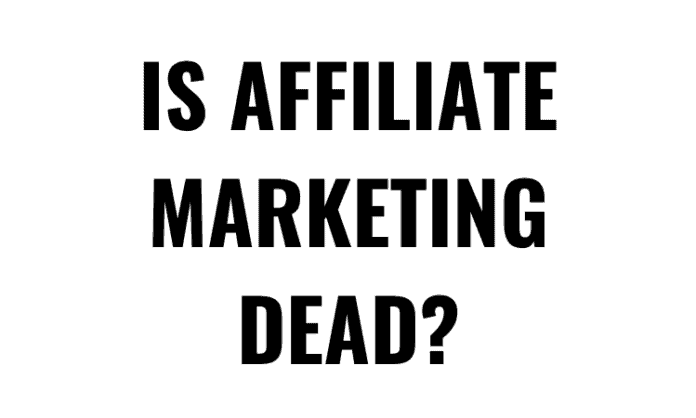 is affiliate marketing dead