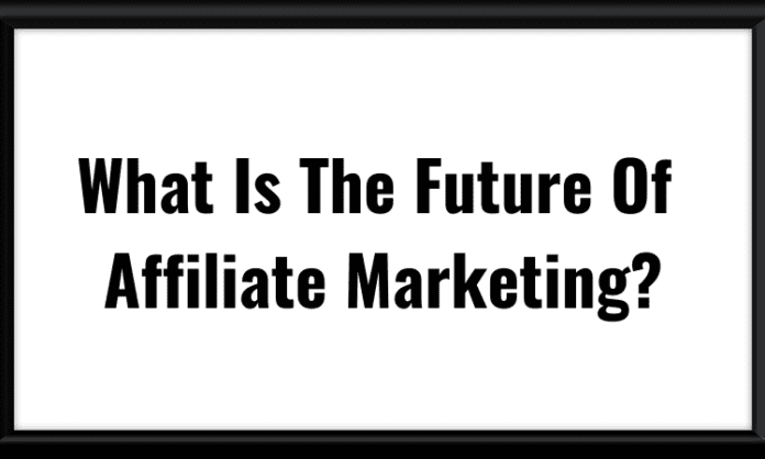 What Is The Future Of Affiliate Marketing